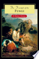 The triumph of the fungi : a rotten history /