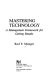 Mastering technology : a management framework for getting results /