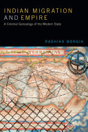 Indian migration and empire : a colonial genealogy of the modern state /
