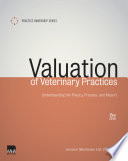 Valuation of veterinary practices : understanding the theory, process, and report /