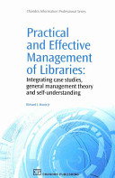 Practical and effective management of libraries : integrating case studies, general management theory and self-understanding /