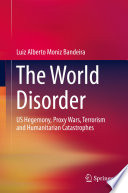 The World Disorder : US Hegemony, Proxy Wars, Terrorism and Humanitarian Catastrophes /