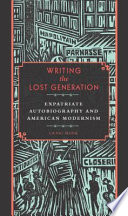 Writing the lost generation : expatriate autobiography and American modernism /