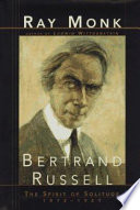 Bertrand Russell : the spirit of solitude, 1872-1921 /