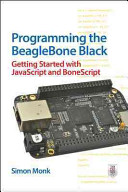 Programming the beaglebone black : getting started with javascript and bonescript /