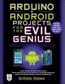Arduino + Android projects for the evil genius : control Arduino with your smartphone or tablet /