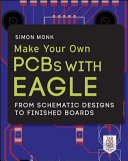 Make your own PCBs with EAGLE : from schematic designs to finished boards /