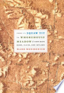 From Squaw Tit to Whorehouse Meadow : how maps name, claim, and inflame /