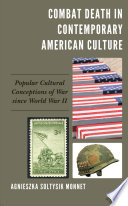 Combat Death in Contemporary American Culture : Popular Cultural Conceptions of War since World War II /