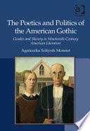 The poetics and politics of the American Gothic : gender and slavery in nineteenth-century American literature /