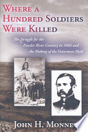 Where a hundred soldiers were killed : the struggle for the Powder River country in 1866 and the making of the Fetterman myth /