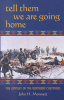 Tell them we are going home : the odyssey of the northern Cheyennes /