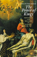 The power of kings : monarchy and religion in Europe, 1589-1715 /