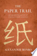 The paper trail : an unexpected history of a revolutionary invention /