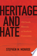 Heritage and hate : Old South rhetoric at Southern universities /