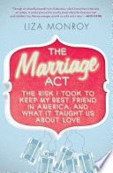 The marriage act : the risk I took to keep my best friend in America, and what it taught us about love /