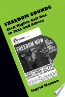 Freedom sounds : civil rights call out to jazz and Africa /