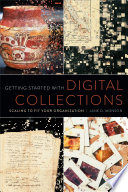Getting started with digital collections : scaling to fit your organization /