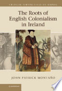 The roots of English colonialism in Ireland /