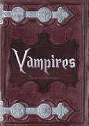 Vampires from Dracula to Twilight : the complete guide to vampire mythology /
