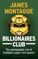 The billionaires club : the unstoppable rise of football's super-rich owners /