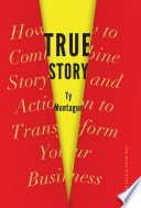 True story : how to combine story and action to transform your business /