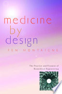 Medicine by design : the practice and promise of biomedical engineering /