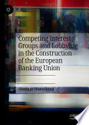 Competing Interest Groups and Lobbying in the Construction of the European Banking Union /