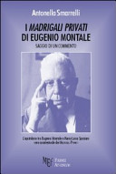 I madrigali privati di Eugenio Montale : saggio di un commento : [l'epistolario tra Eugenio Montale e Maria Luisa Spaziani vero avantestuale dei madrigali privati] /