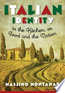 Italian identity : in the kitchen, or, food and the nation /