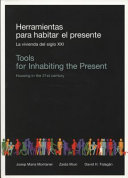 Herramientas para habitar el presente : la vivienda del siglo XXI = Tools for inhabiting the present : housing in the 21st century /