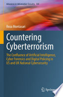 Countering Cyberterrorism : The Confluence of Artificial Intelligence, Cyber Forensics and Digital Policing in US and UK National Cybersecurity /