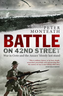 Battle on 42nd Street : war in Crete and the Anzacs' bloody last stand /