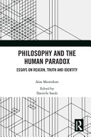 Philosophy and the human paradox : essays on reason, truth and identity /