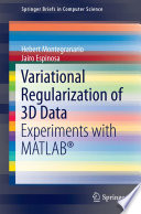 Variational regularization of 3D data : experiments with MATLAB® /