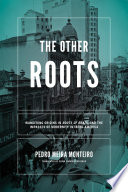 The other roots : wandering origins in Roots of Brazil and the impasses of modernity in Ibero-America /