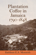 Plantation coffee in Jamaica, 1790-1848 /