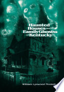 Haunted houses and family ghosts of Kentucky /