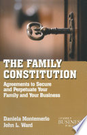 The Family Constitution : Agreements to Secure and Perpetuate Your Family and Your Business /
