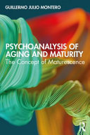 Psychoanalysis of aging and maturity : the concept of maturescence /