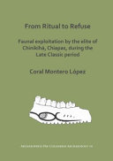 From ritual to refuse: faunal exploitation by the elite of Chinikihá, Chiapas, during the late classic period /