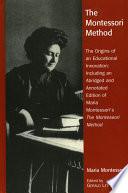 The Montessori method : the origins of an educational innovation : including an abridged and annotated edition of Maria Montessori's the Montessori method /