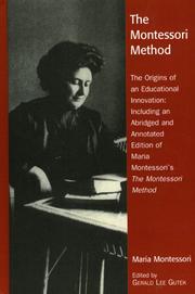 The Montessori method : the origins of an educational innovation : including an abridged and annotated edition of Maria Montessori's The Montessori method /