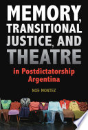 Memory, transitional justice, and theatre in postdictatorship Argentina /