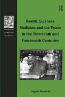 Health, sickness, medicine and the friars in the thirteenth and fourteenth centuries /