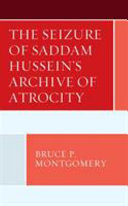 The seizure of Saddam Hussein's archive of atrocity /