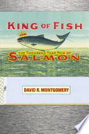 King of fish : the thousand-year run of salmon /