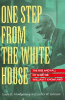 One step from the White House : the rise and fall of Senator William F. Knowland /