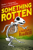 Something rotten : a fresh look at roadkill /