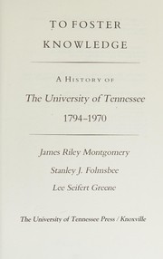 To foster knowledge : a history of the University of Tennessee, 1794-1970 /